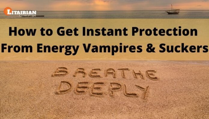 How to Get Instant Protection from Energy Vampires & Suckers How to Get Instant Protection from Energy Vampires Suckers